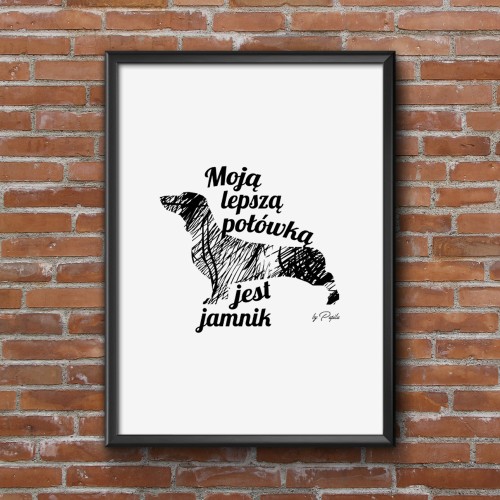 Plakat do salonu Moją lepszą połówką jest Jamnik